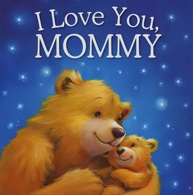 Je t'aime, maman : Livre d'histoire rembourré - I Love You, Mommy: Padded Storybook