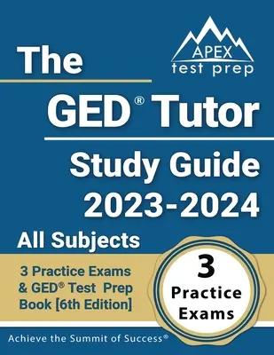 The GED Tutor Study Guide 2023 - 2024 All Subjects : 3 examens pratiques et un livre de préparation au test GED [6ème édition] - The GED Tutor Study Guide 2023 - 2024 All Subjects: 3 Practice Exams and GED Test Prep Book [6th Edition]