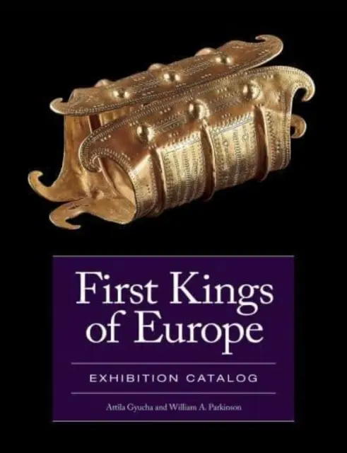 Premiers rois d'Europe : Catalogue d'exposition - First Kings of Europe: Exhibition Catalog