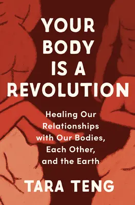 Votre corps est une révolution : Guérir nos relations avec notre corps, les autres et la Terre - Your Body Is a Revolution: Healing Our Relationships with Our Bodies, Each Other, and the Earth