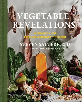 Révélations sur les légumes : Inspiration pour une cuisine axée sur les produits - Vegetable Revelations: Inspiration for Produce-Forward Cooking