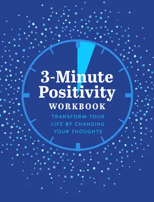 3-Minute Positivity Workbook : Transformez votre vie en changeant vos pensées - 3-Minute Positivity Workbook: Transform Your Life by Changing Your Thoughts