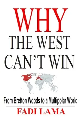 Pourquoi l'Occident ne peut pas gagner : De Bretton Woods à un monde multipolaire - Why the West Can't Win: From Bretton Woods to a Multipolar World