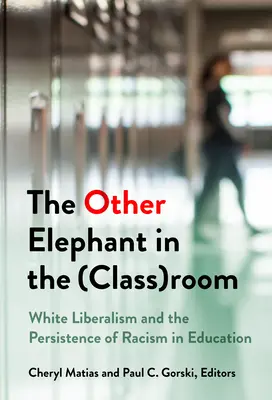 L'autre éléphant dans la salle (de classe) : Le libéralisme blanc et la persistance du racisme dans l'éducation - The Other Elephant in the (Class)Room: White Liberalism and the Persistence of Racism in Education
