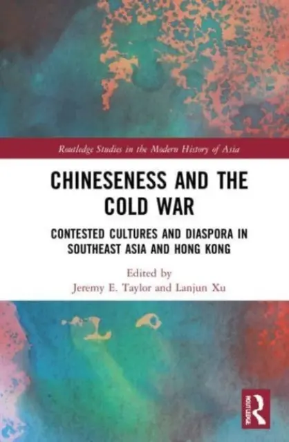 Chineseness and the Cold War : Contested Cultures and Diaspora in Southeast Asia and Hong Kong (La Chine et la guerre froide : cultures contestées et diaspora en Asie du Sud-Est et à Hong Kong) - Chineseness and the Cold War: Contested Cultures and Diaspora in Southeast Asia and Hong Kong