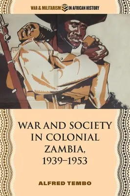 Guerre et société en Zambie coloniale, 1939-1953 - War and Society in Colonial Zambia, 1939-1953