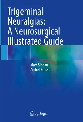 Les névralgies trigéminales : Un guide illustré de neurochirurgie - Trigeminal Neuralgias: A Neurosurgical Illustrated Guide