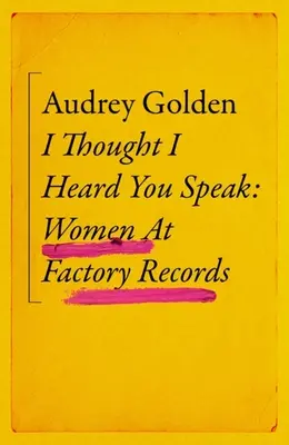 J'ai cru t'entendre parler : Les femmes chez Factory Records - I Thought I Heard You Speak: Women at Factory Records