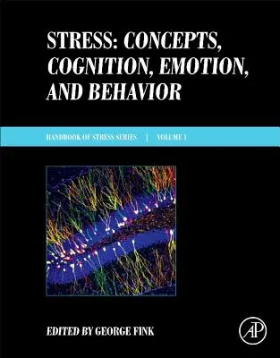 Le stress : Concepts, cognition, émotion et comportement : Série Handbook of Stress, Volume 1 - Stress: Concepts, Cognition, Emotion, and Behavior: Handbook of Stress Series, Volume 1