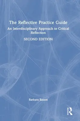 Le guide de la pratique réflexive : Une approche interdisciplinaire de la réflexion critique - The Reflective Practice Guide: An Interdisciplinary Approach to Critical Reflection