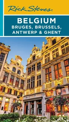 Rick Steves Belgique : Bruges, Bruxelles, Anvers et Gand - Rick Steves Belgium: Bruges, Brussels, Antwerp & Ghent