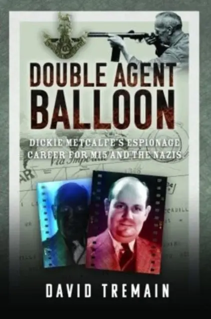 Agent double Balloon : La carrière d'espionnage de Dickie Metcalfe pour le Mi5 et les nazis - Double Agent Balloon: Dickie Metcalfe's Espionage Career for Mi5 and the Nazis