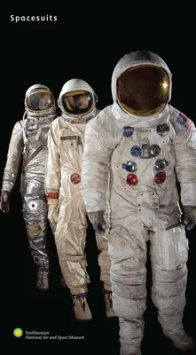 Combinaisons spatiales : La collection du Smithsonian National Air and Space Museum - Spacesuits: The Smithsonian National Air and Space Museum Collection