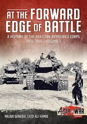 À la pointe du combat - Une histoire du corps blindé pakistanais 1938-2016 : Volume 1 - At the Forward Edge of Battle - A History of the Pakistan Armoured Corps 1938-2016: Volume 1