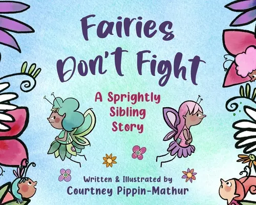 Les fées ne se battent pas : Une histoire de fratrie pleine d'entrain - Fairies Don't Fight: A Sprightly Sibling Story