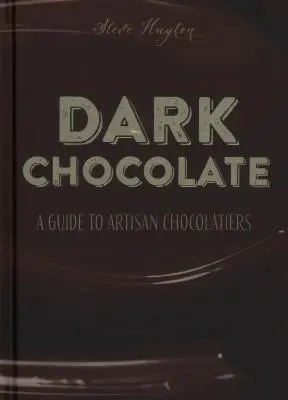 Chocolat noir : Un guide pour les artisans chocolatiers - Dark Chocolate: A Guide to Artisan Chocolatiers