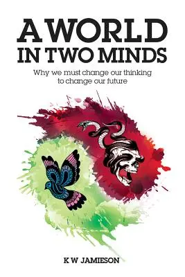 Un monde à deux vitesses : Pourquoi nous devons changer notre façon de penser pour changer notre avenir - A World in Two Minds: Why We Must Change Our Thinking to Change Our Future