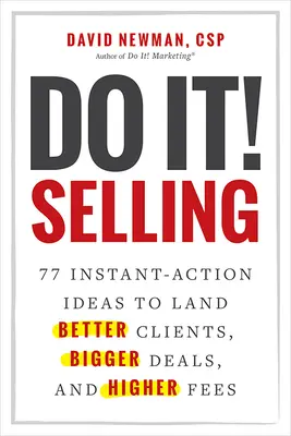 La vente : un défi pour l'avenir Selling : 77 idées d'actions instantanées pour obtenir de meilleurs clients, des contrats plus importants et des honoraires plus élevés - Do It! Selling: 77 Instant-Action Ideas to Land Better Clients, Bigger Deals, and Higher Fees