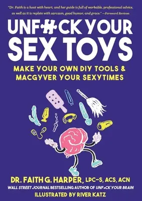 Décompressez vos jouets sexuels : Fabriquez vos propres outils de bricolage et Macgyver vos moments de sexe : Faites vos propres outils de bricolage et Macgyver votre vie sexuelle. - Unfuck Your Sex Toys: Make Your Own DIY Tools & Macgyver Your Sexytimes: Make Your Own DIY Tools & Macgyver Your Sexytimes