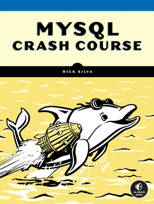 MySQL Crash Course : Une introduction pratique au développement de bases de données - MySQL Crash Course: A Hands-On Introduction to Database Development