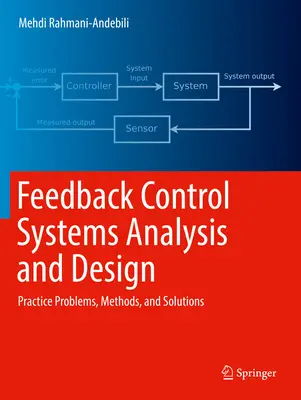 Analyse et conception des systèmes de contrôle par rétroaction : Problèmes pratiques, méthodes et solutions - Feedback Control Systems Analysis and Design: Practice Problems, Methods, and Solutions