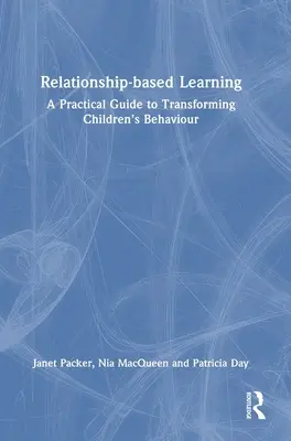 L'apprentissage basé sur les relations : Un guide pratique pour transformer le comportement des enfants - Relationship-Based Learning: A Practical Guide to Transforming Children's Behaviour