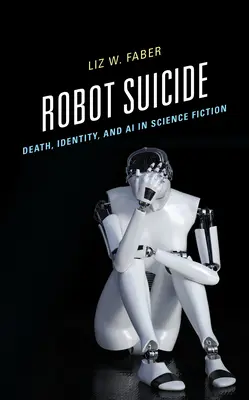 Robot Suicide : Mort, identité et IA dans la science-fiction - Robot Suicide: Death, Identity, and AI in Science Fiction