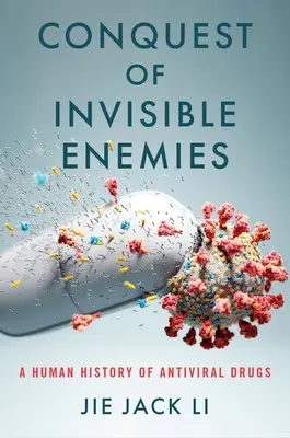 La conquête des ennemis invisibles : Une histoire humaine des médicaments antiviraux - Conquest of Invisible Enemies: A Human History of Antiviral Drugs