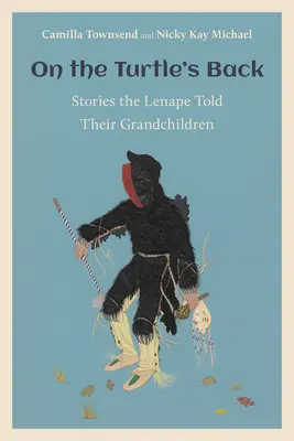 Sur le dos de la tortue : Les histoires que les Lenape racontent à leurs petits-enfants - On the Turtle's Back: Stories the Lenape Told Their Grandchildren