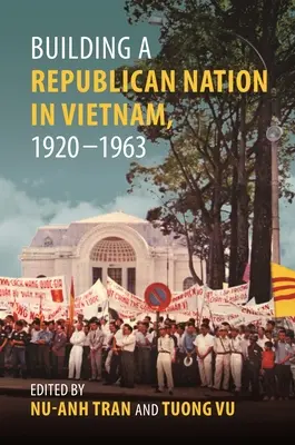 Construire une nation républicaine au Viêt Nam, 1920-1963 - Building a Republican Nation in Vietnam, 1920-1963