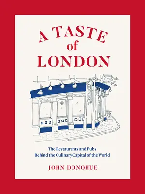 Un goût de Londres : Les restaurants et les pubs d'une capitale culinaire mondiale - A Taste of London: The Restaurants and Pubs Behind a Global Culinary Capital