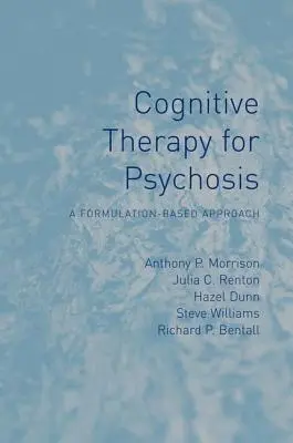 Thérapie cognitive de la psychose : Une approche basée sur la formulation - Cognitive Therapy for Psychosis: A Formulation-Based Approach