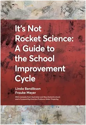 It's Not Rocket Science - Guide du cycle d'amélioration des écoles : Avec des exemples d'écoles néo-zélandaises et australiennes - It's Not Rocket Science - A Guide to the School Improvement Cycle: With Examples from New Zealand and Australian Schools