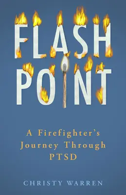 Flash Point : Le voyage d'un pompier à travers le syndrome de stress post-traumatique - Flash Point: A Firefighter's Journey Through Ptsd