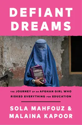 Defiant Dreams : Le voyage d'une jeune fille afghane qui a tout risqué pour l'éducation - Defiant Dreams: The Journey of an Afghan Girl Who Risked Everything for Education