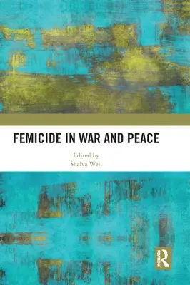 Le féminicide en temps de guerre et de paix - Femicide in War and Peace