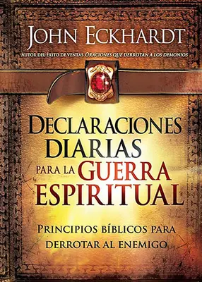 Declaraciones Diarias Para La Guerra Espiritual : Principios Bblicos Para Derrotar Al Enemigo - Declaraciones Diarias Para La Guerra Espiritual: Principios Bblicos Para Derrotar Al Enemigo