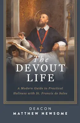 La vie pieuse : Un guide moderne de la sainteté pratique avec Saint François de Sales - The Devout Life: A Modern Guide to Practical Holiness with St. Francis de Sales