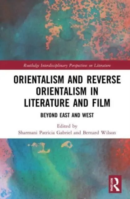 Orientalisme et contre-orientalisme dans la littérature et le cinéma : Au-delà de l'Orient et de l'Occident - Orientalism and Reverse Orientalism in Literature and Film: Beyond East and West