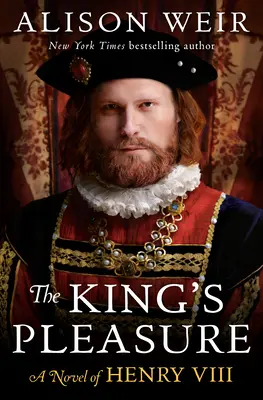 Le plaisir du roi : Un roman d'Henry VIII - The King's Pleasure: A Novel of Henry VIII