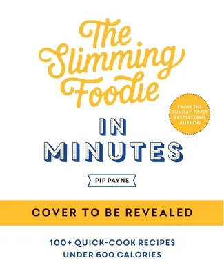 L'alimentation minceur en quelques minutes : 100+ recettes rapides de moins de 600 calories - The Slimming Foodie in Minutes: 100+ Quick-Cook Recipes Under 600 Calories