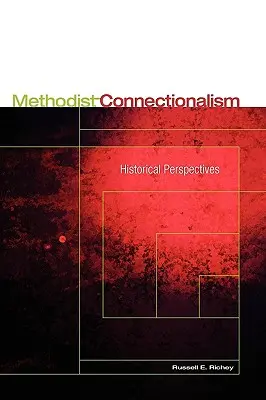 Le connexionnisme méthodiste : perspectives historiques - Methodist Connectionalism: Historical Perspectives