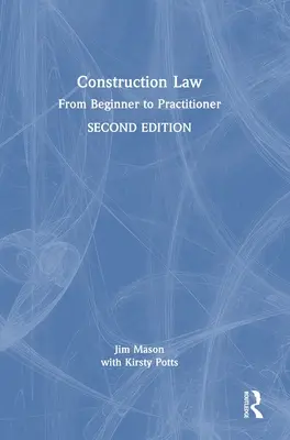 Droit de la construction : Du débutant au praticien - Construction Law: From Beginner to Practitioner