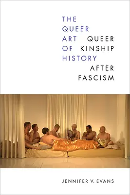 L'art queer de l'histoire : La parenté queer après le fascisme - The Queer Art of History: Queer Kinship After Fascism