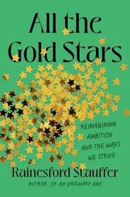 Toutes les étoiles d'or : Réimaginer l'ambition et la façon dont nous nous battons - All the Gold Stars: Reimagining Ambition and the Ways We Strive