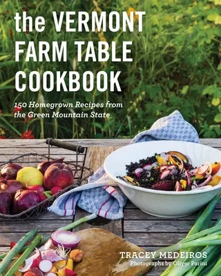 Le livre de cuisine de la ferme du Vermont : Recettes maison de l'État de la montagne verte - The Vermont Farm Table Cookbook: Homegrown Recipes from the Green Mountain State