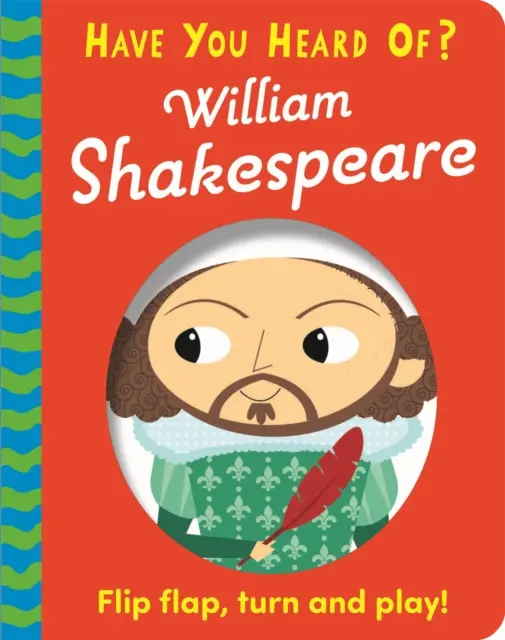 Avez-vous entendu parler de ? William Shakespeare - Flip Flap, Turn and Play ! - Have You Heard Of?: William Shakespeare - Flip Flap, Turn and Play!