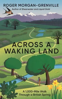 À travers une terre en éveil : Une marche de 1 000 miles à travers un printemps britannique - Across a Waking Land: A 1,000-Mile Walk Through a British Spring