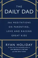 Daily Dad - 366 méditations sur l'art d'être parent, l'amour et l'éducation d'enfants formidables - Daily Dad - 366 Meditations on Parenting, Love, and Raising Great Kids