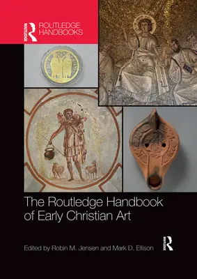 The Routledge Handbook of Early Christian Art (Manuel Routledge sur l'art chrétien primitif) - The Routledge Handbook of Early Christian Art